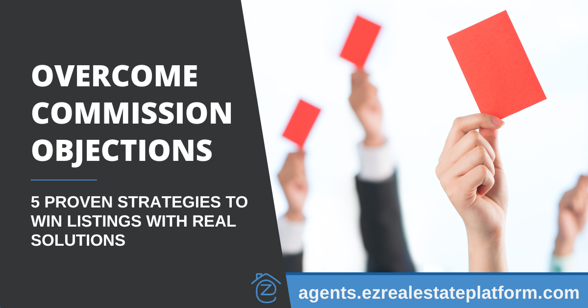 5 Ways to Overcome Real Estate Commission Objections and Win Listings