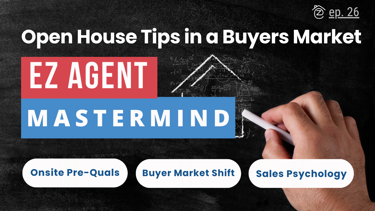 How to Win in a Buyer’s Market: Open House Scripts, Tips & Sales Psychology | EZ Agent Mastermind