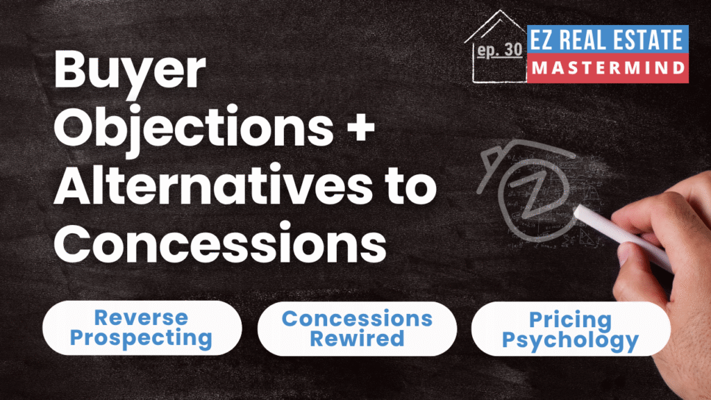 How to Handle Buyer Objections and Requests for Seller Concessions | EZ Real Estate Mastermind #30